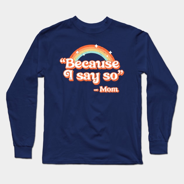 Mom said Long Sleeve T-Shirt by RetroDivision